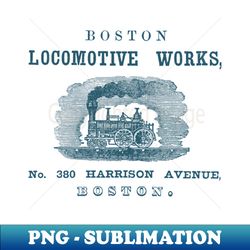 1852 Boston Locomotive Works - High-Resolution PNG Sublimation File - Unleash Your Inner Rebellion