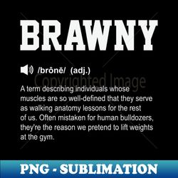 Brawny Funny Dictionary Gym Meaning - Modern Sublimation PNG File - Perfect for Personalization