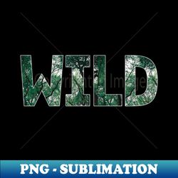 Wild - Premium PNG Sublimation File - Perfect for Creative Projects