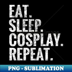 Eat Sleep Cosplay Repeat - PNG Transparent Sublimation Design - Unleash Your Inner Rebellion