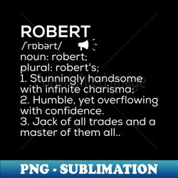 Robert Name Definition Robert Meaning Robert Name Meaning - Special Edition Sublimation PNG File - Defying the Norms