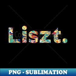 Liszt - Trendy Sublimation Digital Download - Add a Festive Touch to Every Day