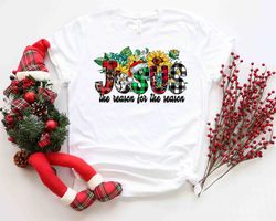Jesus Is The Reason For The Season Shirt, Cute Christmas Shirt, Christmas Shirts, Holiday Tee, Jesus Love Shirt, Love Ca