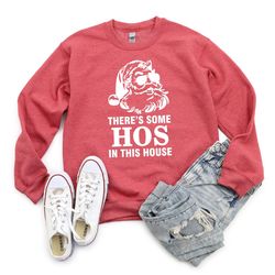 There's Some Hos in This House Sweatshirt, Funny Santa Sweatshirt, Naughty Santa Sweatshirt, Santa Claus Sweatshirt, Fun