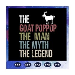 The goat poppop the man the myth the legend svg, fathers day gift, gift for papa, fathers day lover, fathers day lover g
