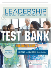 TEST BANK for Leadership and Nursing Care Management 6th Edition by Diane Huber. (All 27 Chapters _Complete Download)