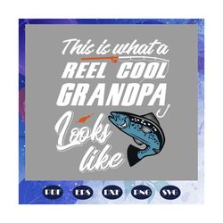 this is what a reel cool grandpa looks like svg, grandpa shirt, fathers day gift, fishing svg, fishing rod print, fish s