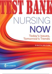 TEST BANK for Nursing Now 8th Edition Today's Issues, Tomorrows Trends by Catalano Joseph (Chapters 1-28)
