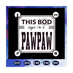 This bod says I am a pawpaw svg, fathers day svg, papa svg, father svg, dad svg, fathers day gift, gift for papa, father