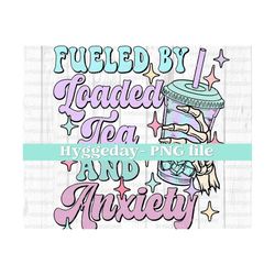 Fueled by Loaded Tea and Anxiety PNG, Digital Download, Sublimation, Sublimate, cute, retro, overstimulated, mama,