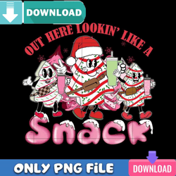 Out Here Looking Like A Snack PNG Perfect Sublimation Design Download