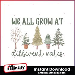 We All Grow At Different Rates PNG Sublimation Download