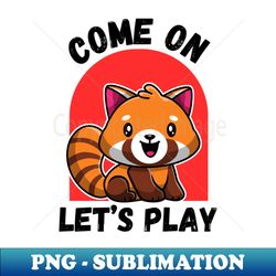 kawaii red panda lets play - Unique Sublimation PNG Download - Stunning Sublimation Graphics
