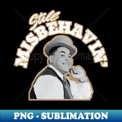 Still Misbehavin - Aint Misbehavin Vintage Shirt - Premium Sublimation Digital Download - Unleash Your Inner Rebellion