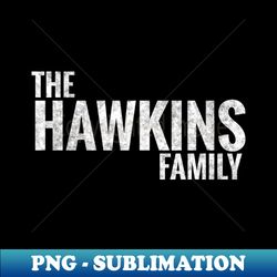 The Hawkins Family Hawkins Surname Hawkins Last name - Instant PNG Sublimation Download - Capture Imagination with Every Detail