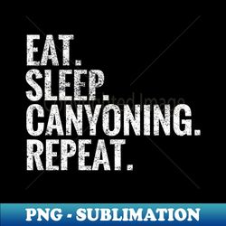 Eat Sleep Canyoning Repeat - Trendy Sublimation Digital Download - Vibrant and Eye-Catching Typography