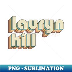Lauryn Hill  Retro Rainbow Typography Style  70s - PNG Transparent Sublimation File - Perfect for Personalization
