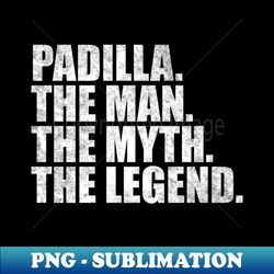 Padilla Legend Padilla Family name Padilla last Name Padilla Surname Padilla Family Reunion - Sublimation-Ready PNG File - Defying the Norms