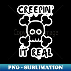 Creepin It Real - Unique Sublimation PNG Download - Boost Your Success with this Inspirational PNG Download