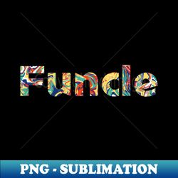 Funcle - Retro PNG Sublimation Digital Download - Fashionable and Fearless