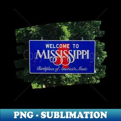 Picture of a Mississippi sign photography Welcome to MS - PNG Transparent Sublimation File - Unleash Your Creativity