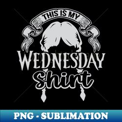 This Is My Wednesday Shirt Funny Addams Family - Retro PNG Sublimation Digital Download - Bold & Eye-catching