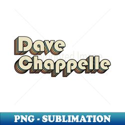 Dave Chappelle  Dave Chappelle Retro Rainbow Typography Style  70s - Premium PNG Sublimation File - Add a Festive Touch to Every Day