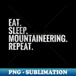 Eat Sleep Mountaineering Repeat - PNG Transparent Sublimation Design - Perfect for Sublimation Art