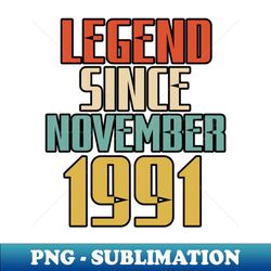 LEGEND SINCE NOVEMBER 1991 - Special Edition Sublimation PNG File - Boost Your Success with this Inspirational PNG Download