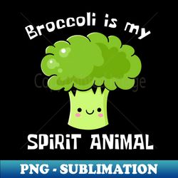 Embracing Green Broccoli Is My Spirit Animal - Decorative Sublimation PNG File - Spice Up Your Sublimation Projects