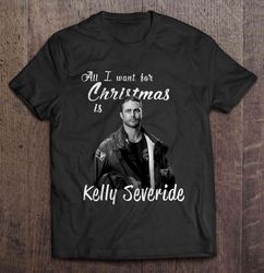 All I Want For Christmas Is Kelly Severide Christmas Shirt