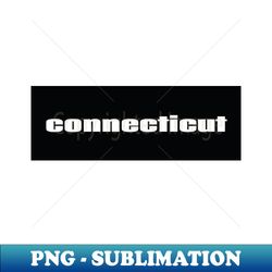 Connecticut Raised Me - High-Resolution PNG Sublimation File - Enhance Your Apparel with Stunning Detail