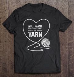 All I Want For Christmas Is Yarn Shirt