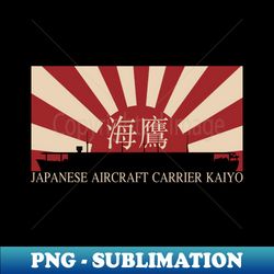 Japanese Aircraft Carrier Kaiyo Rising Sun Japan WW2 Flag gift - Trendy Sublimation Digital Download - Bold & Eye-catching