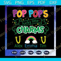 Pops pops lucky little charms svg, fathers day svg, papa svg, father svg, dad svg, daddy svg, poppop svg, fathers day gi