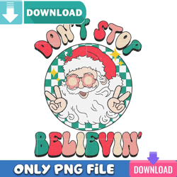 Santa Dont Stop Believin Funny Png Best Files Design
