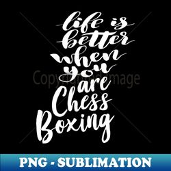 Life is Better When You Are Chess Boxing - Exclusive PNG Sublimation Download - Transform Your Sublimation Creations