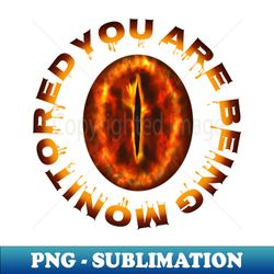 You Are Being Monitored - Modern Sublimation PNG File - Instantly Transform Your Sublimation Projects