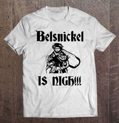 Belsnickel Is Nigh!!! Tee T-Shirt