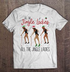 All The Jingle Ladies All The Jingle Ladies Beyonce Christmas Sweater TShirt