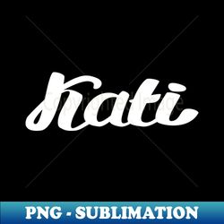 Kati - Artistic Sublimation Digital File - Boost Your Success with this Inspirational PNG Download