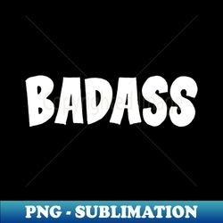 Badass - Stylish Sublimation Digital Download - Perfect for Personalization