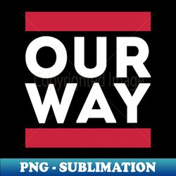 Our Way - Aesthetic Sublimation Digital File - Enhance Your Apparel with Stunning Detail