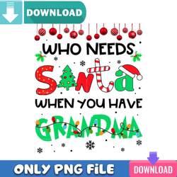 Who Needs Santa When You Have Grandma PNG Perfect Files