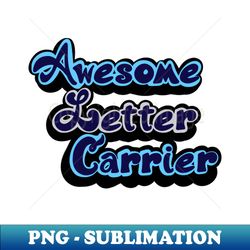 Awesome Letter Carrier - Exclusive Sublimation Digital File - Perfect for Creative Projects
