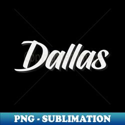Dallas Texas - High-Resolution PNG Sublimation File - Stunning Sublimation Graphics