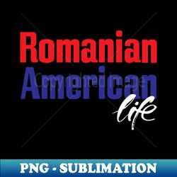 Romanian American Life - Creative Sublimation PNG Download - Unleash Your Creativity
