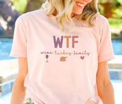 WTF Wine Turkey Family Shirt, Funny Wine Drinkers Fall and Winter Shirt, Pumpkin or Burnt Orange Thanksgiving