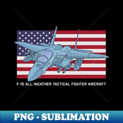 F-15 All-weather Tactical Fighter Aircraft American Flag Gift - Stylish Sublimation Digital Download - Perfect for Personalization