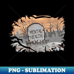 Mental health RIP - Premium PNG Sublimation File - Bold & Eye-catching